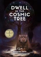 Dwell in the cosmic tree di Alessandro Vanzo edito da Youcanprint