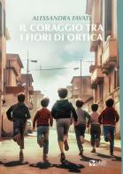 Il coraggio tra i fiori d'ortica di Alessandra Favati edito da MdS Editore