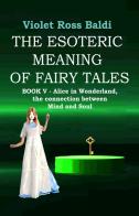 The esoteric meaning of fairy tales. Ediz. illustrata vol.5 di Violet Ross edito da Andreia
