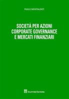 Società per azioni corporate governance e mercati finanziari di Paolo Montalenti edito da Giuffrè