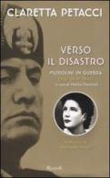 Verso il disastro. Mussolini in guerra. Diari 1939-1940 di Claretta Petacci edito da Rizzoli
