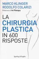 La chirurgia plastica in 600 risposte di Marco Klinger, Rodolfo Colarizi edito da Sperling & Kupfer