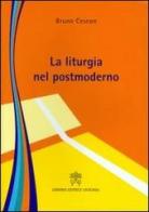 La liturgia nel postmoderno di Bruno Cescon edito da Libreria Editrice Vaticana