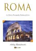 Roma. Art, history, photography, painting and love. Ediz. illustrata di Ashley Ratajkowski edito da Youcanprint