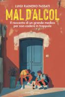 Mal d'alcol. Il racconto di un grande medico per non cadere in trappola di Luigi Rainero Fassati edito da Salani