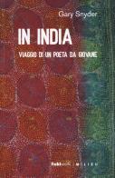 In India. Viaggio di un poeta da giovane di Gary Snyder edito da Milieu