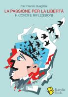 La passione per la libertà. Ricordi e riflessioni di Pier Franco Quaglieni edito da Buendia Books