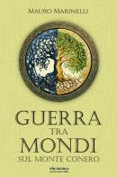 Guerra tra mondi sul Monte Conero di Mauro Marinelli edito da Le Mezzelane Casa Editrice