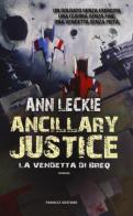 Ancillary Justice. La vendetta di Breq di Ann Leckie edito da Fanucci