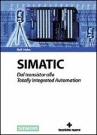 Simatic. Dal transistor alla totality integrated automation di Rolf Hahn edito da Tecniche Nuove