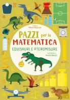 Equisauri e pteromisure. Pazzi per la matematica di Mattia Crivellini edito da White Star