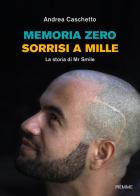 Memoria Zero, sorrisi a mille. La storia di Mr Smile di Andrea Caschetto edito da Piemme