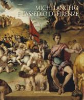 Michelangelo e l'assedio di Firenze 1529-1530. Ediz. illustrata edito da Polistampa