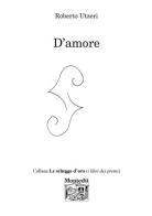 D'amore di Roberto Utzeri edito da Montedit