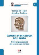 Elementi di psicologia del lavoro. Nelle organizzazioni dei servizi socio-sanitari di Franco De Felice, Annalisa Cardone edito da Anicia (Roma)