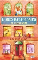 L' orso Bartolomeo va in vacanza. Ediz. a colori di David Barrow edito da Sassi