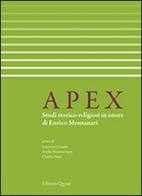 Apex. Studi storico-religiosi in onore di Enrico Montanari. Ediz. italiana e francese edito da Quasar