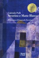 Severino e Matte Blanco di Gabriele Pulli edito da Moretti & Vitali