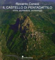 Il castello di Pentadattilo. Storia, architettura, archeologia di Riccardo Consoli edito da Laruffa