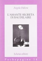 L' amante segreta di Baudelaire di Angela Paltera edito da Schena Editore