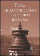 Bardo Todol. Libro tibetano dei morti di Mario Pincherle edito da Anima Edizioni