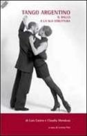Tango argentino. Il ballo e la sua struttura di Luis Castro, Claudia Mendoza edito da Mendoza