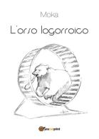 L' orso logorroico di Moka edito da Youcanprint