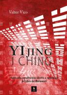 Yi Jing (I Ching). Guida alla consultazione diretta e spontanea del Libro dei Mutamenti di Valter Vico edito da Shiatsu Milano Editore