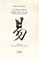 L' I Ching a Eranos. Wilhelm, Jung e la ricezione del classico dei mutamenti di Matteo Sgorbati edito da Orientexpress