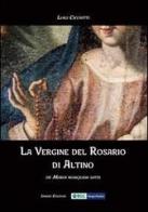 La Vergine del Rosario di Altino. De Maria numquam satis di Luigi Cicchitti edito da Ianieri
