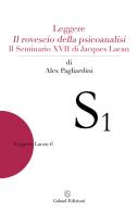 Leggere "Il rovescio della psicoanalisi". Il seminario XVII di Jacques Lacan di Alex Pagliardini edito da Galaad Edizioni