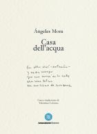 Casa dell'acqua. Poesie (1982-2022) di Ángeles Mora edito da AnimaMundi edizioni