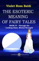 The esoteric meaning of fairy tales. Ediz. illustrata vol.6 di Violet Ross edito da Andreia