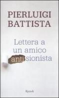 Lettera a un amico antisionista di Pierluigi Battista edito da Rizzoli