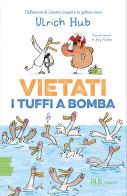 Vietati i tuffi a bomba di Ulrich Hub edito da Rizzoli