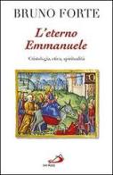 L' eterno Emmanuele. Cristologia, etica, spiritualità di Bruno Forte edito da San Paolo Edizioni