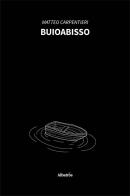 Buioabisso di Matteo Carpentieri edito da Gruppo Albatros Il Filo