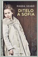 Ditelo a Sofia di Magda Szabò edito da Salani