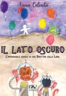 Il lato oscuro. L'improbabile sbarco di due Bruttini sulla Luna di Anna Celenta edito da Pav Edizioni