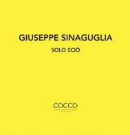 Giuseppe Sinaguglia. Solo Sciò. Ediz. italiana e inglese edito da Di Nicolò Edizioni