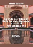 La sfida dell'Islam in Italia tra vincoli europei e rischi di radicalizzazione di Marco Baratto edito da Passione Scrittore selfpublishing