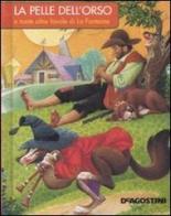 La pelle dell'orso e tante altre favole di La Fontaine edito da De Agostini