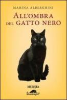 All'ombra del gatto nero di Marina Alberghini edito da Ugo Mursia Editore
