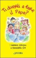 Ti diverti a fare il Papa? I bambini scrivono a Benedetto XVI di Zaira Zuffetti edito da Ancora