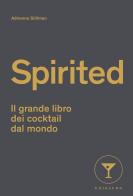 Spirited. Il grande libro dei cocktail dal mondo di Adrienne Stillman edito da Gribaudo