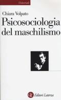 Psicosociologia del maschilismo di Chiara Volpato edito da Laterza