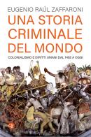 Una storia criminale del mondo. Colonialismo e diritti umani dal 1492 a oggi di Eugenio Raúl Zaffaroni edito da Laterza