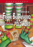 Le avventure di Frank Buonviaggio: destinazione Polo Nord di Sandra Moretti edito da EdiGiò