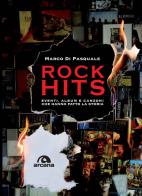 Rock hits. Eventi, album e canzoni che hanno fatto la storia di Marco Di Pasquale edito da Arcana