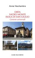 Orta, Sacro Monte, isola di San Giulio. Gemme universali di Annie Veschambre edito da Macchione Editore
